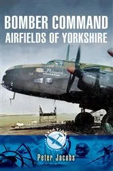Book cover of Bomber Command Airfields of Yorkshire by Peter Jacobs