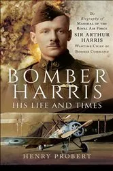 Book cover of Bomber Harris: His Life and Times by Henry Probert