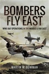 Book cover of Bombers Fly East by Martin W. Bowman