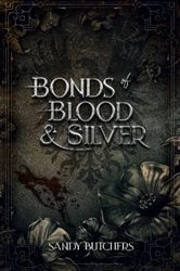 Book cover of Bonds of Blood & Silver by Sandy Butchers
