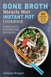 Book cover of Bone Broth Miracle Diet Instant Pot Cookbook by N/A