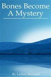 Book cover of Bones Become A Mystery by Lathan Buzzard