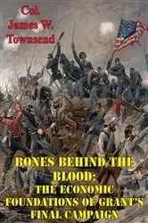 Book cover of Bones Behind The Blood: The Economic Foundations Of Grant’s Final Campaign by Unknown