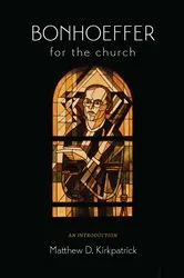 Book cover of Bonhoeffer for the Church by Matthew D. Kirkpatrick