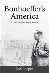 Book cover of Bonhoeffer's America by Joel Looper