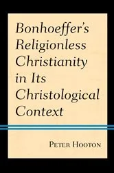 Book cover of Bonhoeffer’s Religionless Christianity in Its Christological Context by Peter Hooton