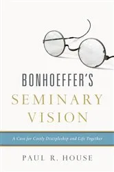 Book cover of Bonhoeffer's Seminary Vision by Paul R. House