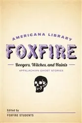 Book cover of Boogers, Witches, and Haints: Appalachian Ghost Stories by Inc. Foxfire Fund
