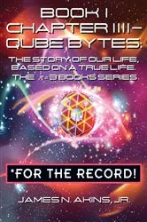 Book cover of Book 1 Chapter IIII - Qube Bytes *For the Record by Jr. James N. Akins