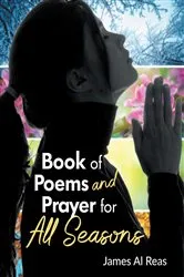Book cover of Book of Poems and Prayer for All Seasons by James Al Reas