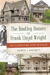Book cover of Bootleg Homes of Frank Lloyd Wright, The by Bob Hartnett