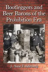 Book cover of Bootleggers and Beer Barons of the Prohibition Era by J. Anne Funderburg