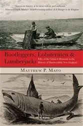 Book cover of Bootleggers, Lobstermen & Lumberjacks by Matthew P. Mayo