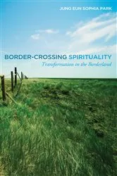 Book cover of Border-Crossing Spirituality by Jung Eun Sophia Park