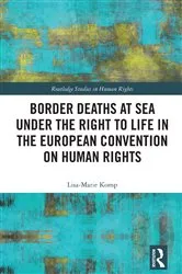 Book cover of Border Deaths at Sea under the Right to Life in the European Convention on Human Rights by Lisa-Marie Komp
