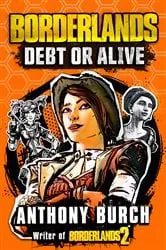 Book cover of Borderlands: Debt or Alive by Anthony Burch