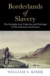 Book cover of Borderlands of Slavery by William S. Kiser