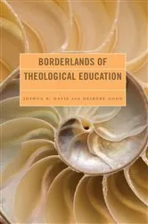 Book cover of Borderlands of Theological Education by Joshua B. Davis