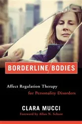 Book cover of Borderline Bodies: Affect Regulation Therapy for Personality Disorders (Norton Series on Interpersonal Neurobiology) by Unknown