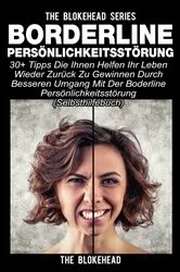 Book cover of Borderline Persönlichkeitsstörung : 30+ Tipps die Ihnen helfen ihr Leben wieder zurück zu gewinnen durch besseren Umgang mit der Boderline Persönlichkeitsstörung (Selbsthilfebuch) by The Blokehead