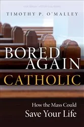 Book cover of Bored Again Catholic by Timothy P. O'Malley