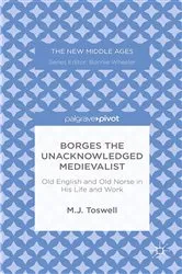 Book cover of Borges the Unacknowledged Medievalist by M. Toswell
