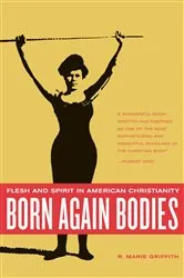 Book cover of Born Again Bodies by R. Marie Griffith