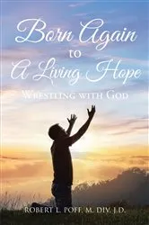 Book cover of Born Again to A Living Hope by Robert L. Poff