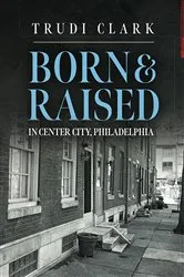 Book cover of Born and Raised by Trudi Clark
