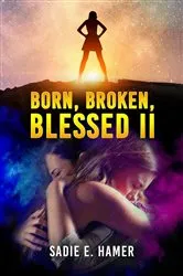 Book cover of Born, Broken, Blessed II by Sadie  E. Hamer