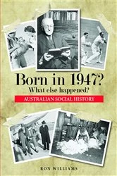 Book cover of Born in 1947?  What else happened? by Ron Williams