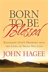Book cover of Born to Be Blessed by John Hagee