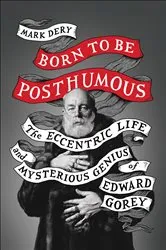 Book cover of Born to Be Posthumous by Mark Dery