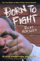Book cover of Born to Fight - The True Story of Richy 'Crazy Horse' Horsley by Unknown