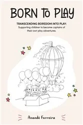 Book cover of Born to Play: Transcending Boredom into Play by Anandé Ferreira