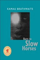 Book cover of Born to Slow Horses by Kamau Brathwaite