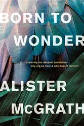 Book cover of Born to Wonder by Alister McGrath