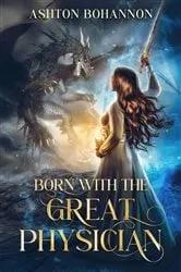 Book cover of Born with the Great Physician by Ashton Bohannon