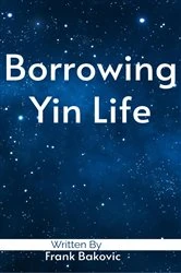 Book cover of Borrowing Yin Life by Frank Bakovic