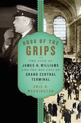 Book cover of Boss of the Grips: The Life of James H. Williams and the Red Caps of Grand Central Terminal by Unknown