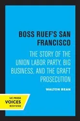 Book cover of Boss Ruef's San Francisco by Walton Bean