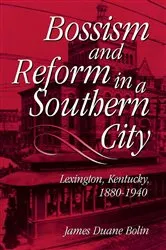Book cover of Bossism and Reform in a Southern City by James Duane Bolin
