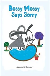 Book cover of Bossy Mossy Says Sorry by Anndora S. Davidson