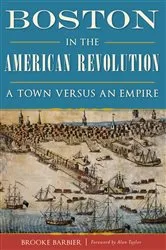 Book cover of Boston in the American Revolution by Brooke Barbier