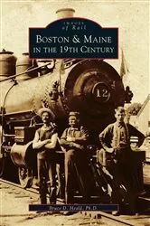 Book cover of Boston & Maine in the 19th Century by Bruce D. Heald Ph.D.