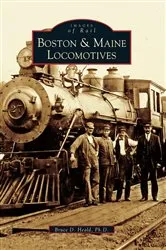 Book cover of Boston & Maine Locomotives by Bruce D. Heald Ph.D.