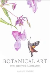 Book cover of Botanical Art with Scientific Illustration by Sarah Jane Humphrey