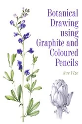 Book cover of Botanical Drawing Using Graphite and Coloured Pencils by Sue Vize