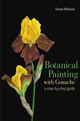 Book cover of Botanical Painting with Gouache by Simon Williams