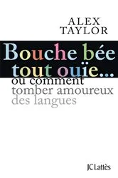 Book cover of Bouche bée, tout ouïe by Alex Taylor